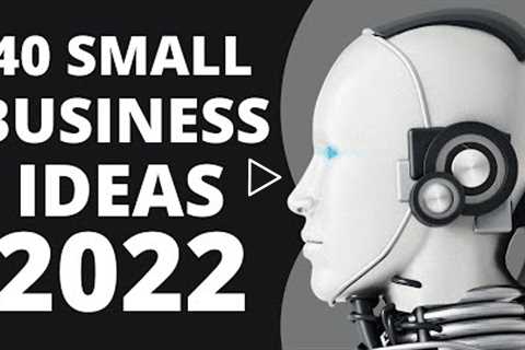 40 Small Business Ideas to Start a Business in 2022