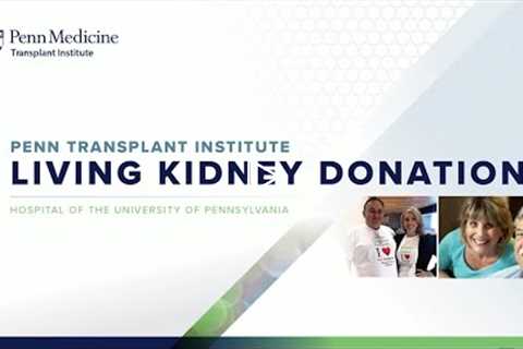 Penn Transplant Institute: Living Donor Kidney Transplant Education