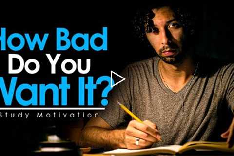 HOW BAD DO YOU WANT IT? - Best Study Motivation