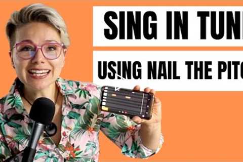 How to sing more in tune by using the Nail the Pitch app