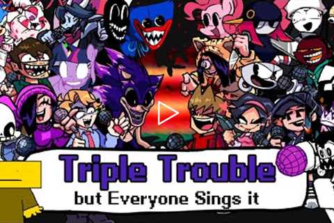 FNF Triple Trouble but Everyone Sings it - Friday Night Funkin' Cover