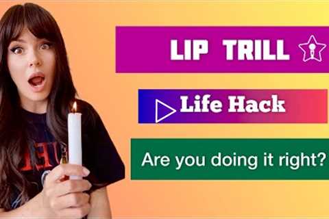 LIP TRILLS/ LIP ROLL + LIFE HACK