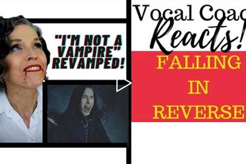 FIRST LISTEN Falling In Reverse  I'm Not A Vampire Revamped Vocal Coach Reacts & Deconstructs