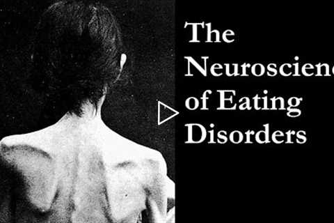 The Neuroscience of Eating Disorders