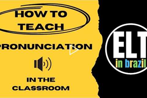 How to teach pronunciation 6/6 - In the classroom