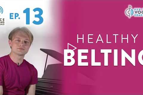 Ep. 13 Healthy Belting - Voice Lessons To The World