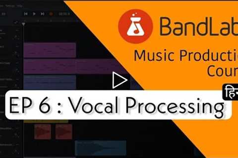 BandLab Music Production Course | EP 06 : Vocal Processing | Melodic Guru