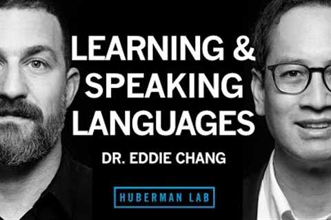 Dr. Eddie Chang: The Science of Learning & Speaking Languages | Huberman Lab Podcast #95