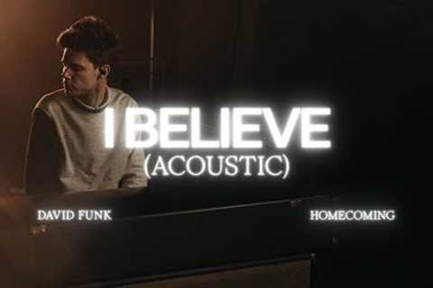 I Believe (Acoustic) - David Funk, Bethel Music