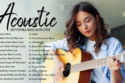 Guitar Acoustic Songs 2022 - Best Acoustic Cover Of Popular Love Songs Of All Time