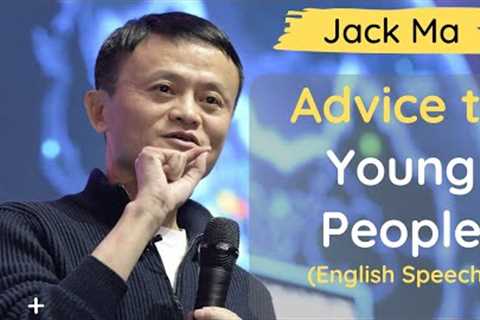 Jack Ma Motivation | Jack Ma''s Advice For Young People | English Motivational Speech By Jack Ma