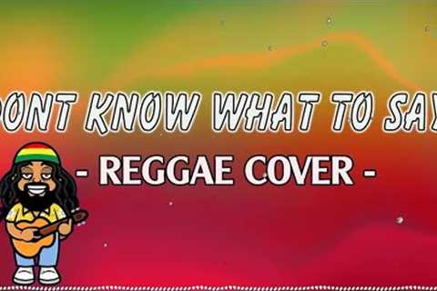 DONT KNOW WHAT TO SAY | Reggae Cover Version 2023