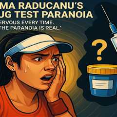 Emma Raducanu's Drug Test Paranoia – 'I'm Nervous Every Time'