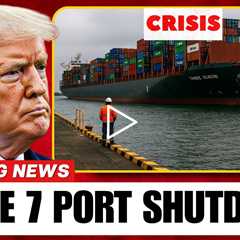 BREAKING! 7 Key Ports Now BLOCK U.S. Shipments — The Global Economy Faces Collapse!