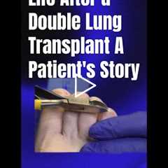 Life After a Double Lung Transplant A Patient's Story