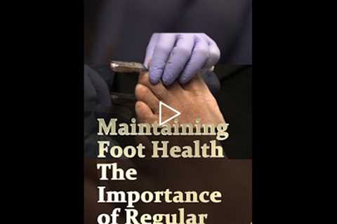 Maintaining Foot Health The Importance of Regular Care 🦶